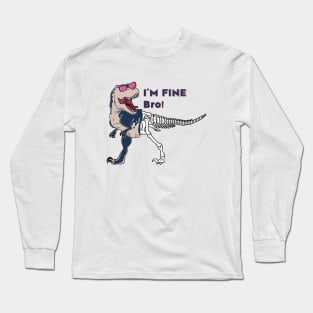 Funny dinosaur expression - I 'm Fine Bro! Long Sleeve T-Shirt